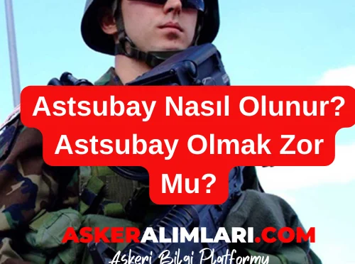 Astsubay Nasıl Olunur? Astsubay Olmak Zor Mu?