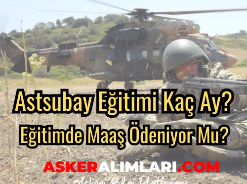 Astsubay Eğitimi Kaç Ay?