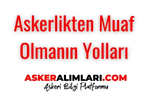Askerlikten Muaf Olmanın Yolları