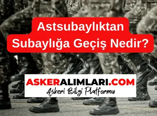 Astsubaylıktan Subaylığa Geçiş Nedir?