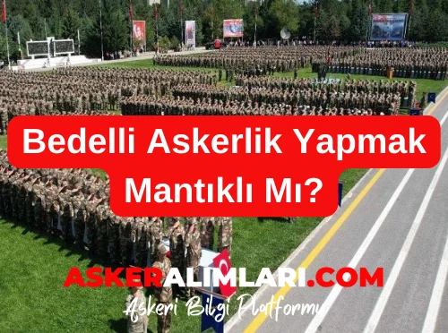 Bedelli Askerlik Yapmak Mantıklı Mı?